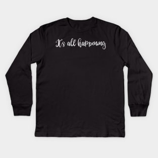 It's all happening Kids Long Sleeve T-Shirt